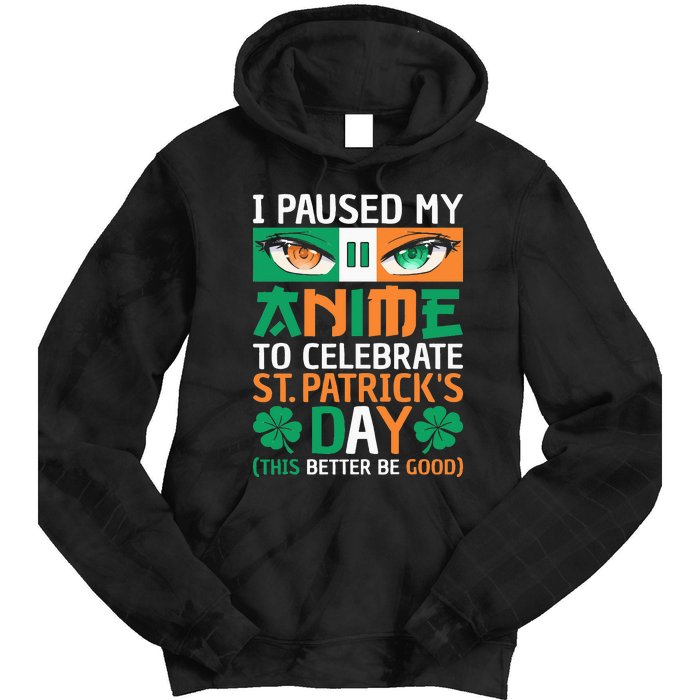 I Paused My Anime To Celebrate St Patricks Day Funny Anime Tie Dye Hoodie