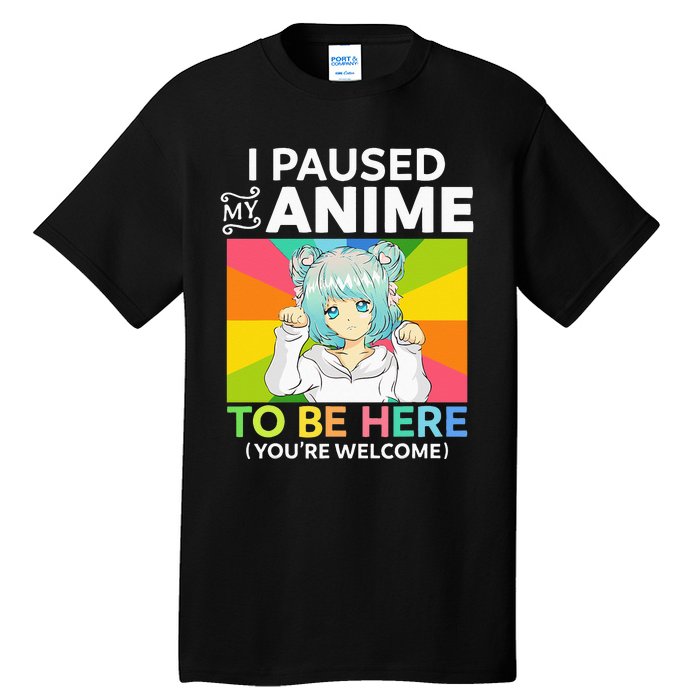 I Paused My Anime To Be Here Kawaii Manga Anime N Girl Tall T-Shirt