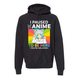 I Paused My Anime To Be Here Kawaii Manga Anime N Girl Premium Hoodie