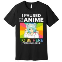 I Paused My Anime To Be Here Kawaii Manga Anime N Girl Premium T-Shirt