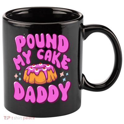Inappropriate Pound My Cake Daddy Embarrassing Adult Humor  11oz C Handle Ceramic Mug