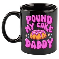 Inappropriate Pound My Cake Daddy Embarrassing Adult Humor  11oz C Handle Ceramic Mug