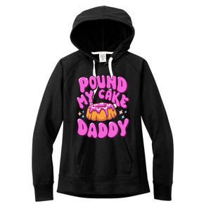 Inappropriate Pound My Cake Daddy Embarrassing Adult Humor  Women's Fleece Hoodie