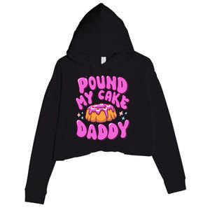 Inappropriate Pound My Cake Daddy Embarrassing Adult Humor  Crop Fleece Hoodie