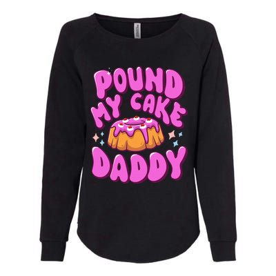 Inappropriate Pound My Cake Daddy Embarrassing Adult Humor  Womens California Wash Sweatshirt