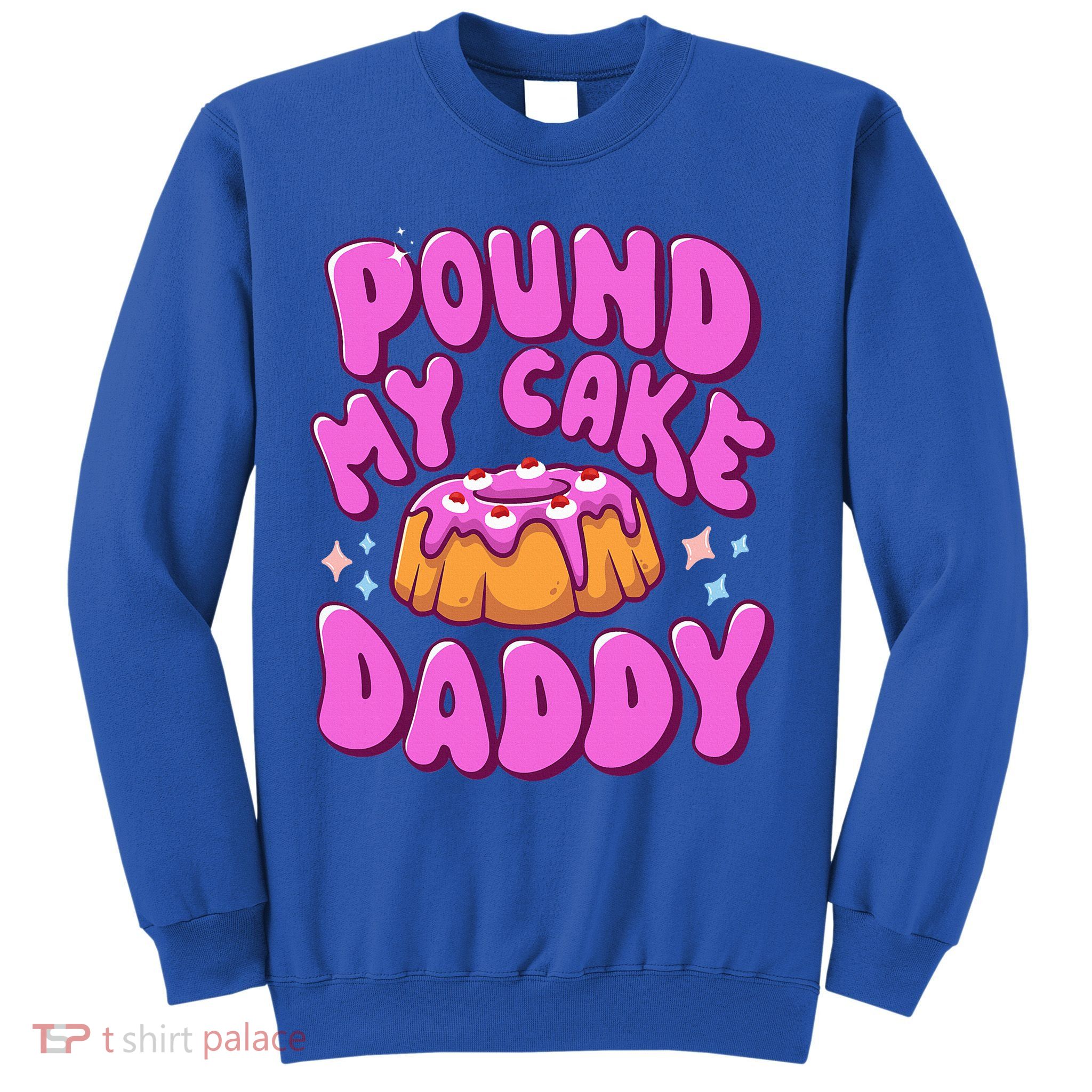 Inappropriate Pound My Cake Daddy Embarrassing Adult Humor  Sweatshirt