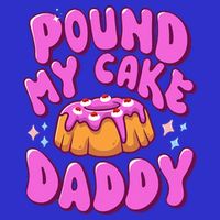 Inappropriate Pound My Cake Daddy Embarrassing Adult Humor  Button