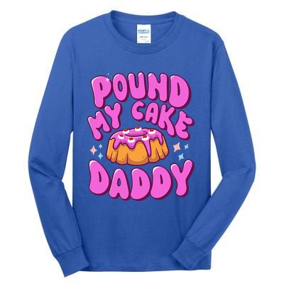 Inappropriate Pound My Cake Daddy Embarrassing Adult Humor  Tall Long Sleeve T-Shirt