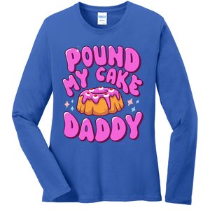 Inappropriate Pound My Cake Daddy Embarrassing Adult Humor  Ladies Long Sleeve Shirt