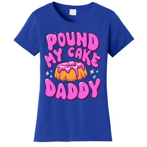 Inappropriate Pound My Cake Daddy Embarrassing Adult Humor  Women's T-Shirt