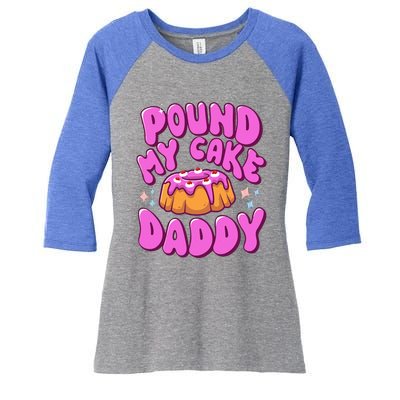 Inappropriate Pound My Cake Daddy Embarrassing Adult Humor  Women's Tri-Blend 3/4-Sleeve Raglan Shirt