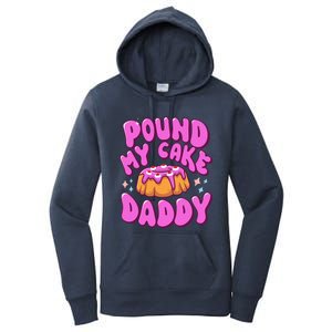 Inappropriate Pound My Cake Daddy Embarrassing Adult Humor  Women's Pullover Hoodie