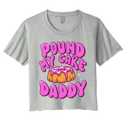 Inappropriate Pound My Cake Daddy Embarrassing Adult Humor  Women's Crop Top Tee