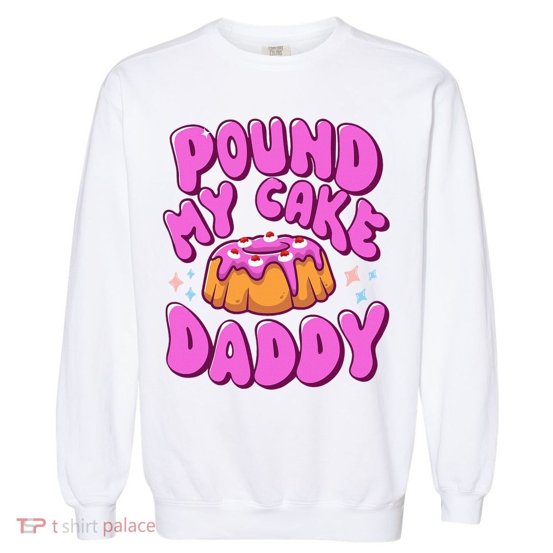 Inappropriate Pound My Cake Daddy Embarrassing Adult Humor  Garment-Dyed Sweatshirt