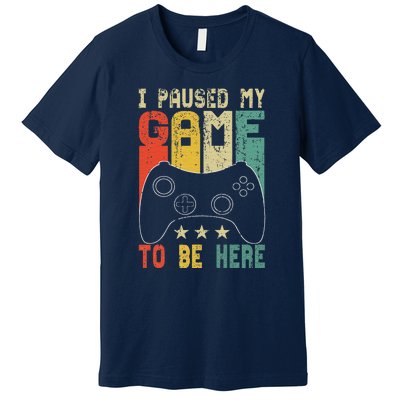 I Paused My Game To Be Here Video Game Vintage Premium T-Shirt