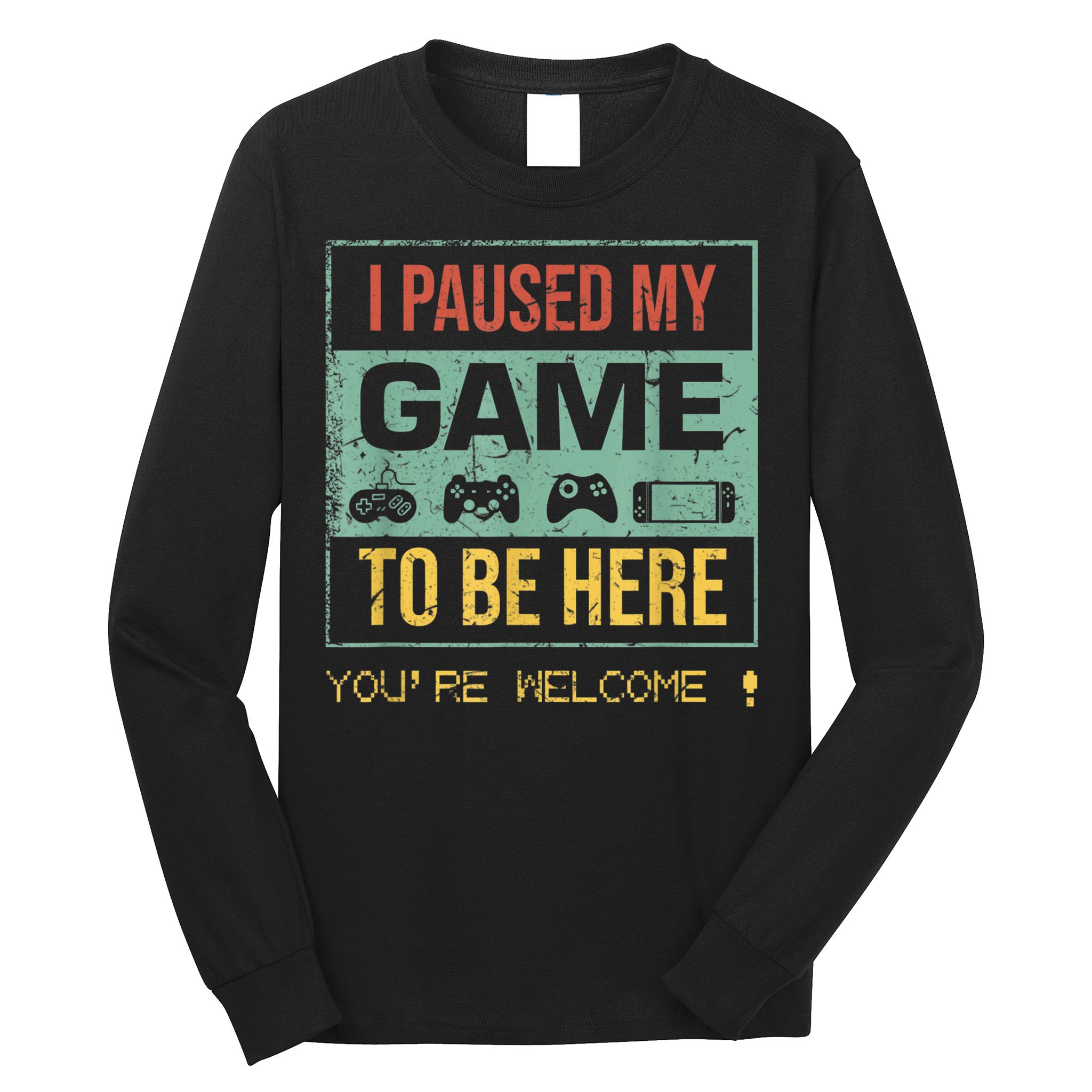 I Paused My Game To Be Here Gamer Gaming Retro Vintage Gift Long Sleeve Shirt