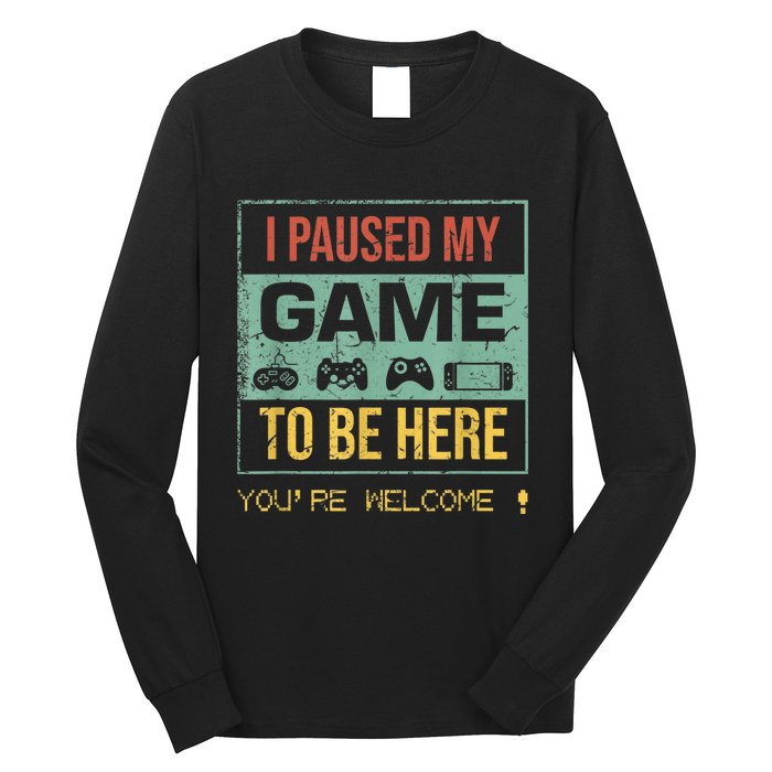 I Paused My Game To Be Here Gamer Gaming Retro Vintage Gift Long Sleeve Shirt