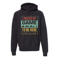 I Paused My Game To Be Here Gamer Gaming Retro Vintage Gift Premium Hoodie