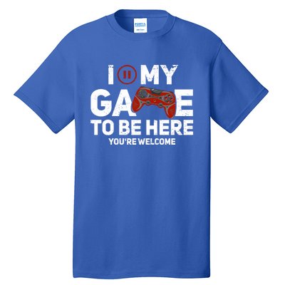 I Paused My Game To Be Here YouRe Welcome Gaming Gamer Gift Tall T-Shirt