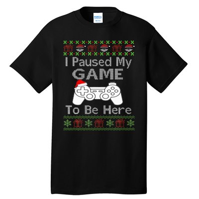 I Paused My Game To Be Here Ugly Sweater Funny Christmas  Tall T-Shirt