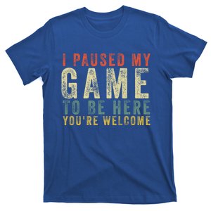 I Paused My Game To Be Here YouRe Welcome Retro Gamer Gift T-Shirt