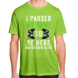 I Paused My Game To Be Here How Fast Can We Do This Gift Adult ChromaSoft Performance T-Shirt