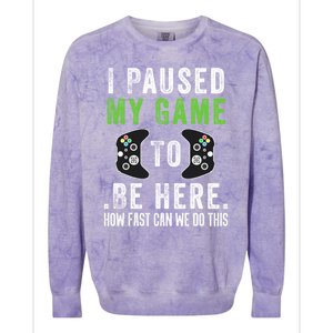 I Paused My Game To Be Here How Fast Can We Do This Gift Colorblast Crewneck Sweatshirt