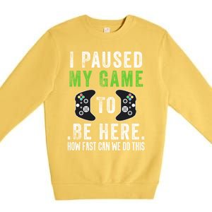 I Paused My Game To Be Here How Fast Can We Do This Gift Premium Crewneck Sweatshirt