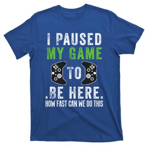 I Paused My Game To Be Here How Fast Can We Do This Gift T-Shirt