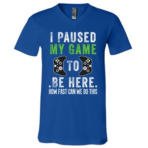 I Paused My Game To Be Here How Fast Can We Do This Gift V-Neck T-Shirt