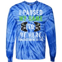 I Paused My Game To Be Here How Fast Can We Do This Gift Tie-Dye Long Sleeve Shirt