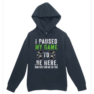 I Paused My Game To Be Here How Fast Can We Do This Gift Urban Pullover Hoodie