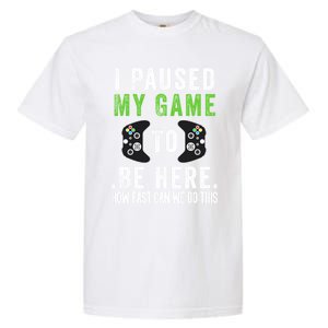 I Paused My Game To Be Here How Fast Can We Do This Gift Garment-Dyed Heavyweight T-Shirt