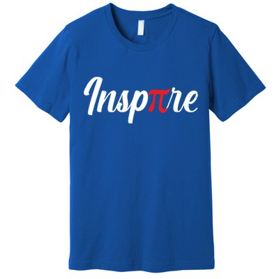 Inspire Pi Math Teacher Funny Pi Day 3 14 National Pi Day Meaningful Gift Premium T-Shirt