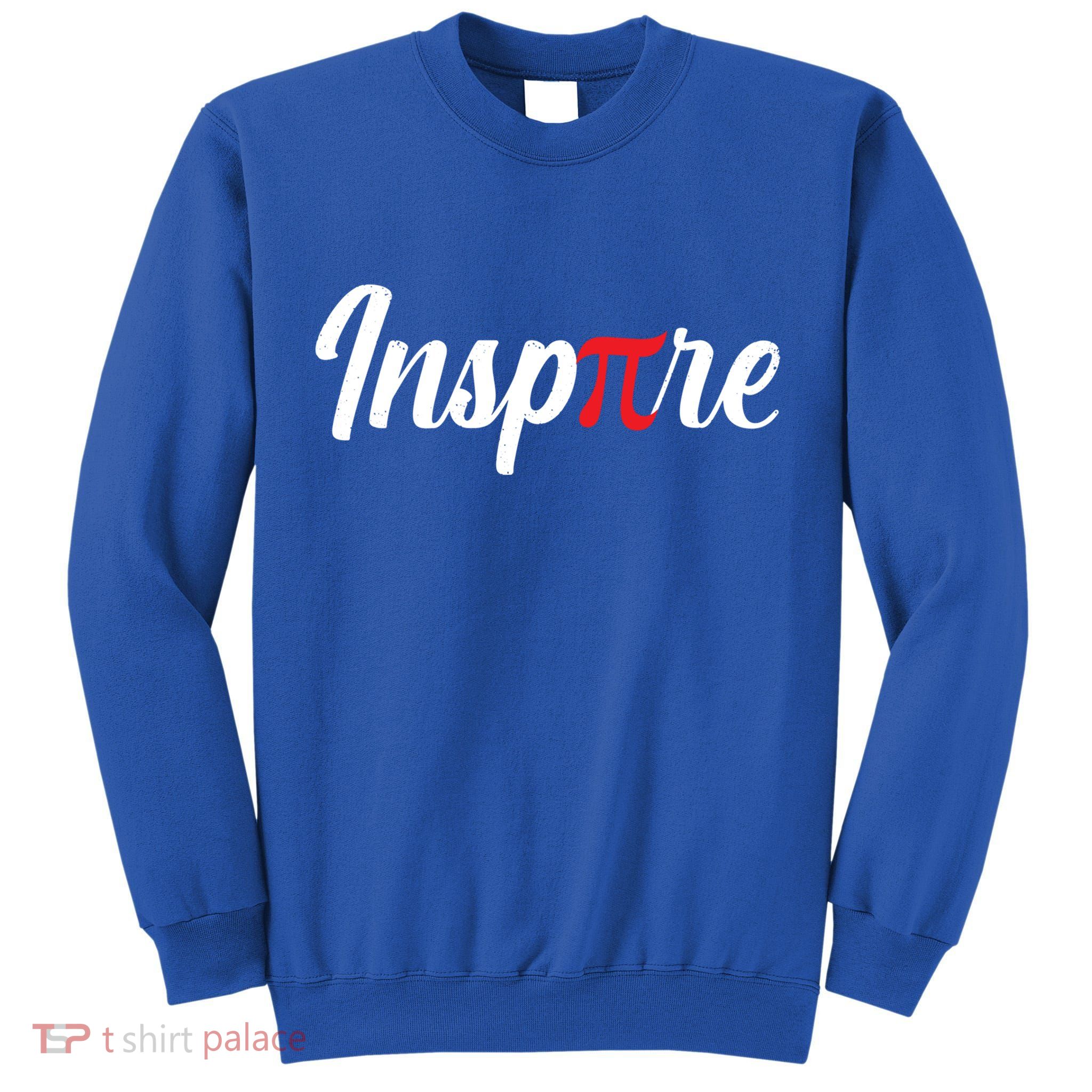 Inspire Pi Math Teacher Funny Pi Day 3 14 National Pi Day Meaningful Gift Tall Sweatshirt