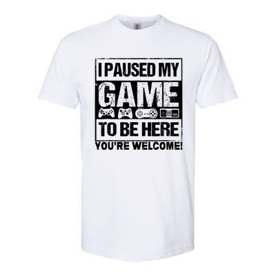 I Paused My Game To Be Here Funny Gamers Ns Gift Great Gift Softstyle® CVC T-Shirt