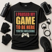 I Paused My Game To Be Here Youre Welcome Funny Gamers Gifts Cooling Performance Crew T-Shirt
