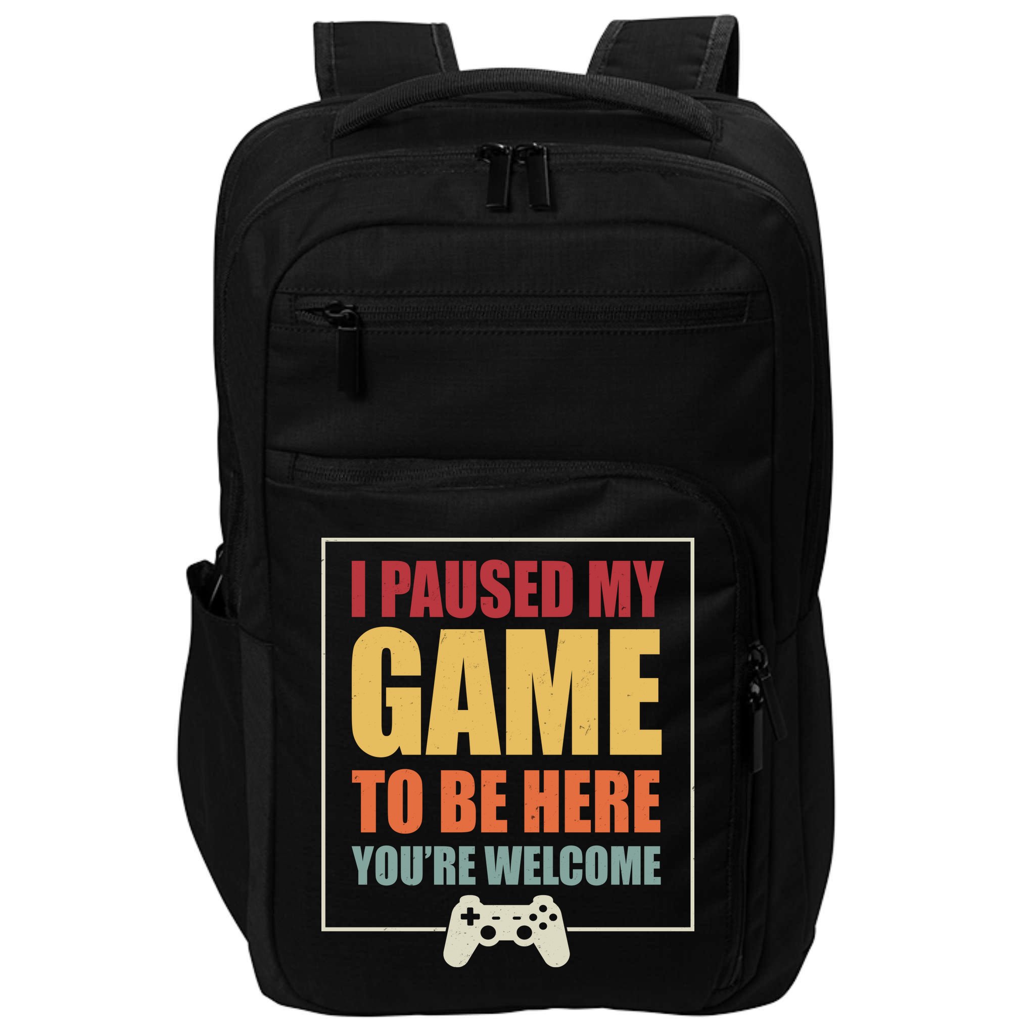 I Paused My Game To Be Here Youre Welcome Funny Gamers Gifts Impact Tech Backpack