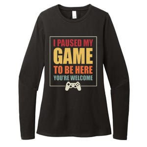 I Paused My Game To Be Here Youre Welcome Funny Gamers Gifts Womens CVC Long Sleeve Shirt