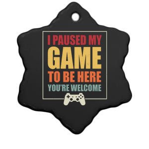 I Paused My Game To Be Here Youre Welcome Funny Gamers Gifts Ceramic Star Ornament