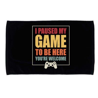 I Paused My Game To Be Here Youre Welcome Funny Gamers Gifts Microfiber Hand Towel