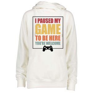 I Paused My Game To Be Here Youre Welcome Funny Gamers Gifts Womens Funnel Neck Pullover Hood