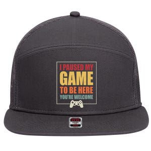 I Paused My Game To Be Here Youre Welcome Funny Gamers Gifts 7 Panel Mesh Trucker Snapback Hat