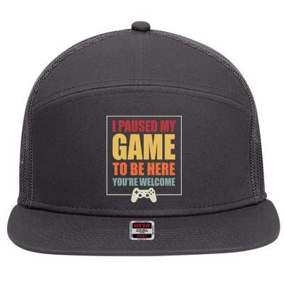 I Paused My Game To Be Here Youre Welcome Funny Gamers Gifts 7 Panel Mesh Trucker Snapback Hat