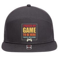 I Paused My Game To Be Here Youre Welcome Funny Gamers Gifts 7 Panel Mesh Trucker Snapback Hat