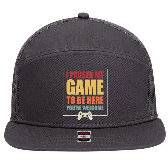 I Paused My Game To Be Here Youre Welcome Funny Gamers Gifts 7 Panel Mesh Trucker Snapback Hat