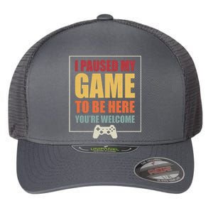 I Paused My Game To Be Here Youre Welcome Funny Gamers Gifts Flexfit Unipanel Trucker Cap