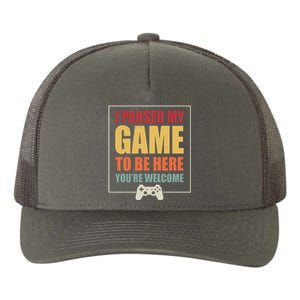 I Paused My Game To Be Here Youre Welcome Funny Gamers Gifts Yupoong Adult 5-Panel Trucker Hat