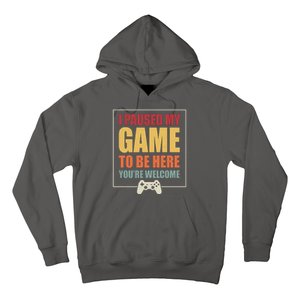 I Paused My Game To Be Here Youre Welcome Funny Gamers Gifts Hoodie