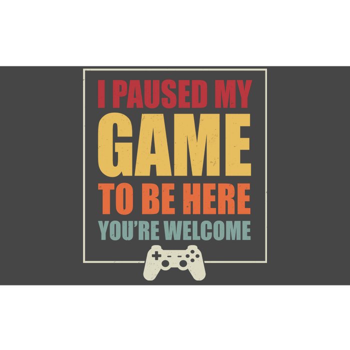 I Paused My Game To Be Here Youre Welcome Funny Gamers Gifts Bumper Sticker